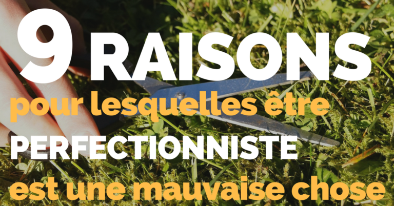 9 Raisons pour lesquelles être perfectionniste est une mauvaise chose